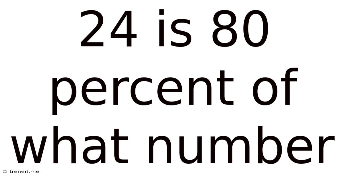 24 Is 80 Percent Of What Number