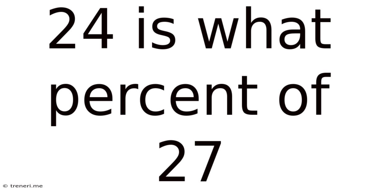 24 Is What Percent Of 27