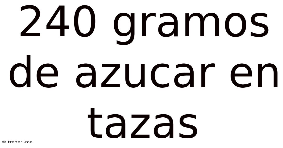 240 Gramos De Azucar En Tazas