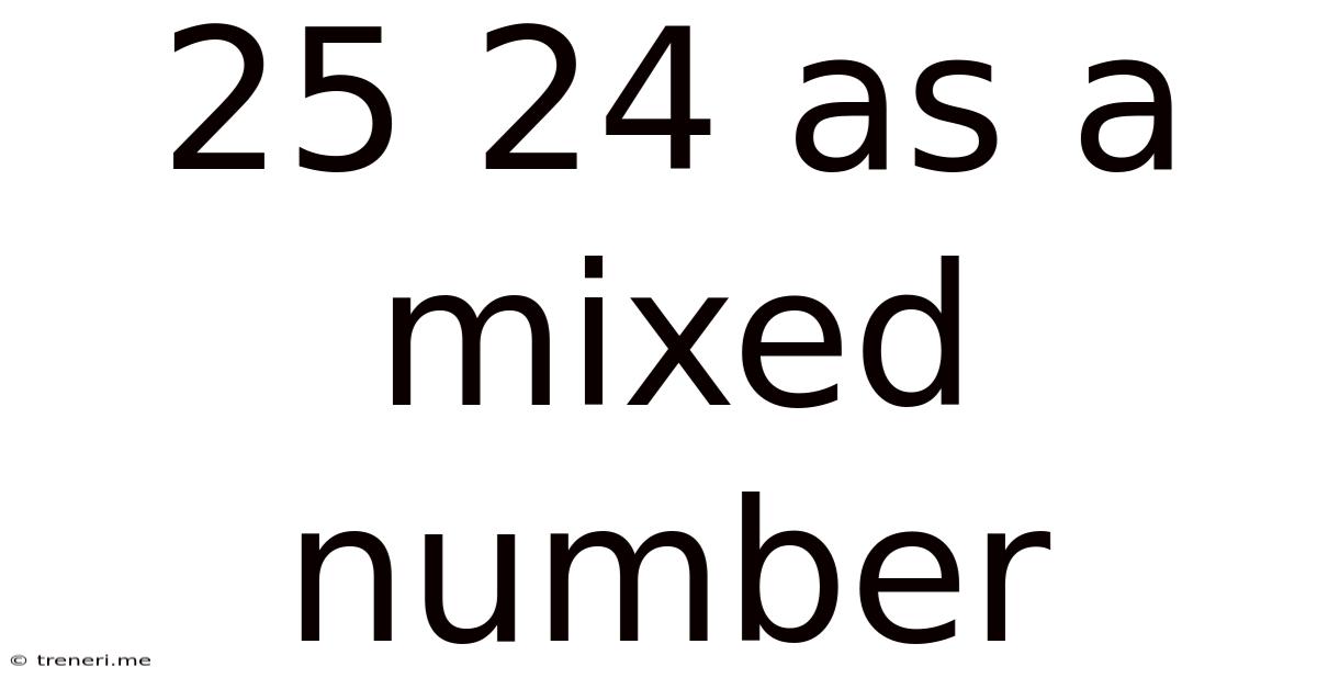 25 24 As A Mixed Number