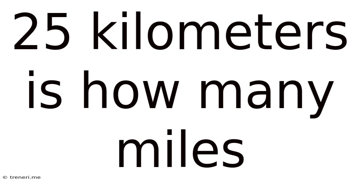 25 Kilometers Is How Many Miles