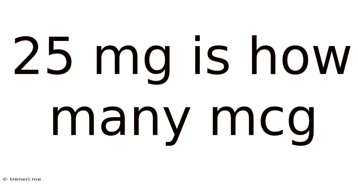 25 Mg Is How Many Mcg