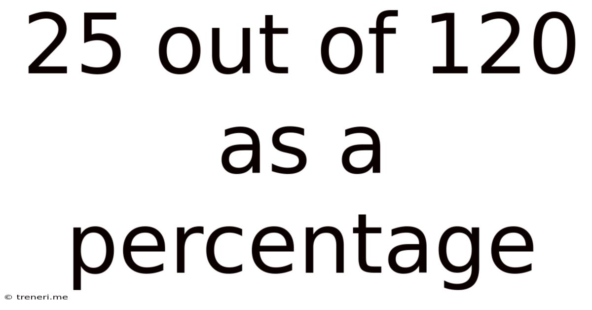 25 Out Of 120 As A Percentage