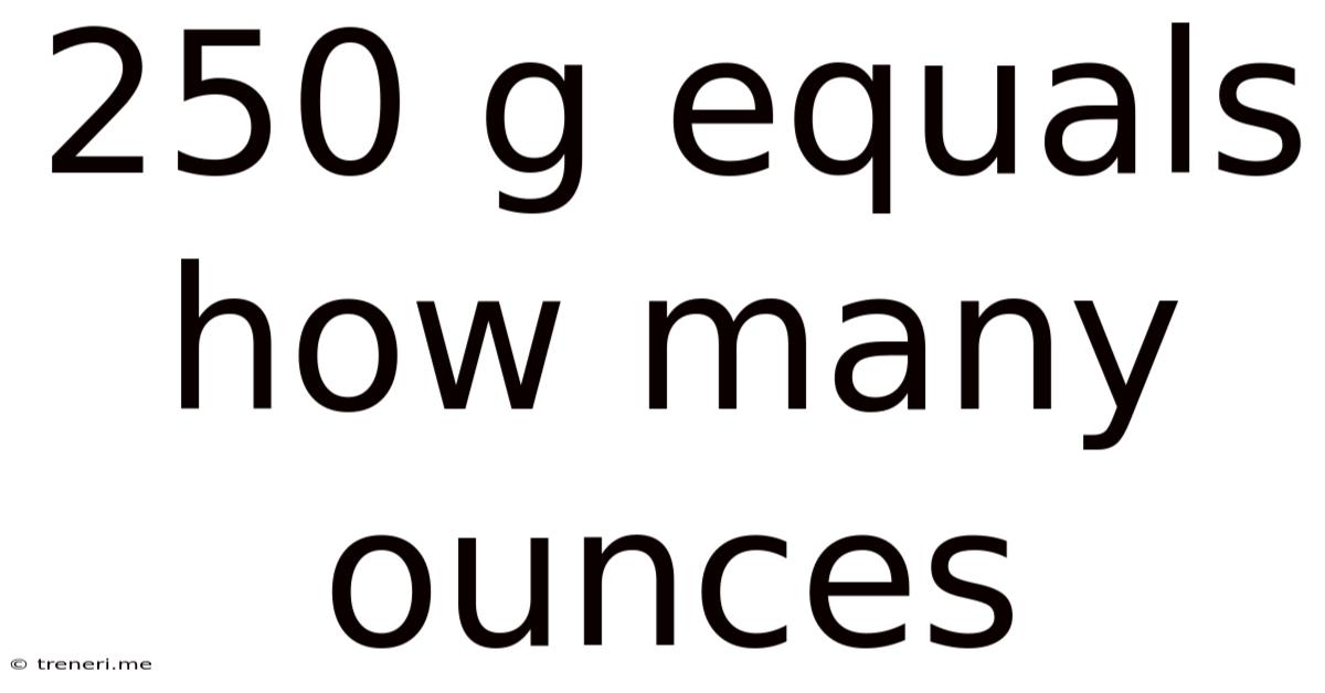 250 G Equals How Many Ounces