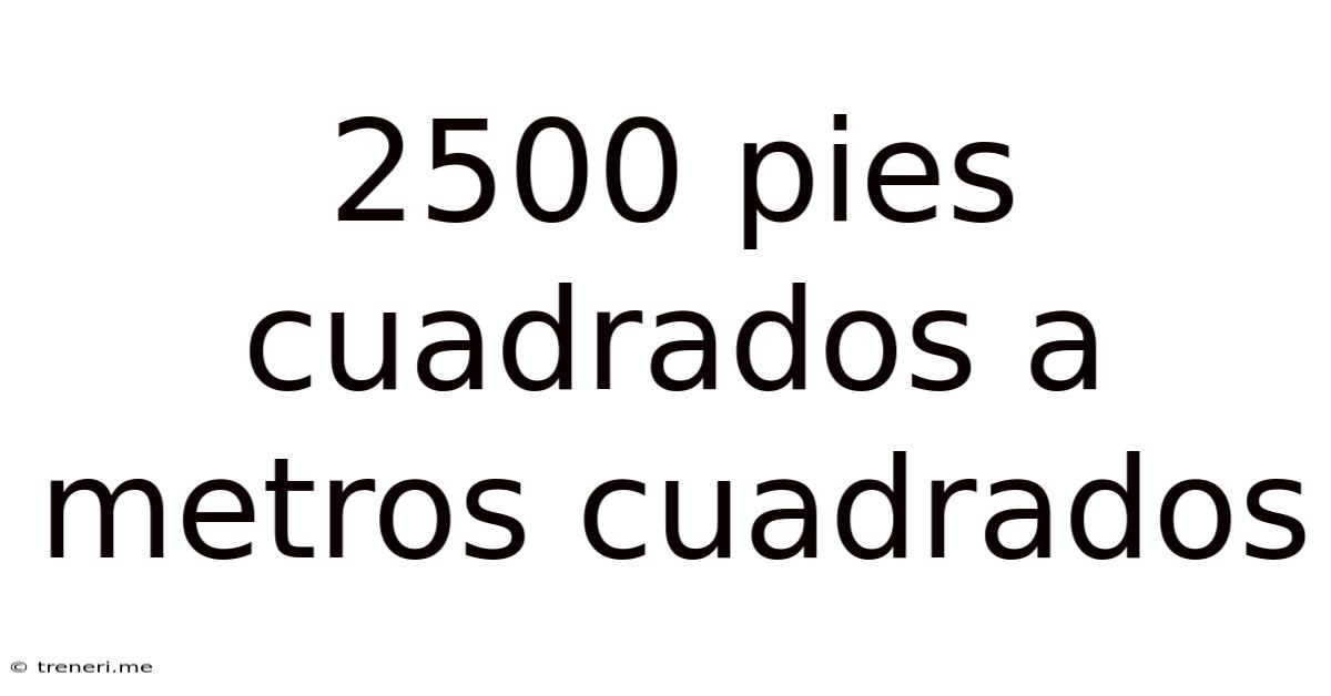 2500 Pies Cuadrados A Metros Cuadrados