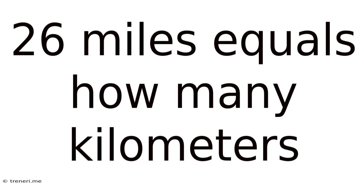 26 Miles Equals How Many Kilometers