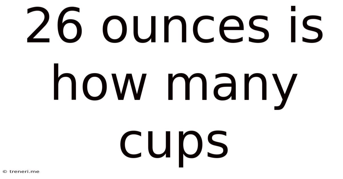 26 Ounces Is How Many Cups