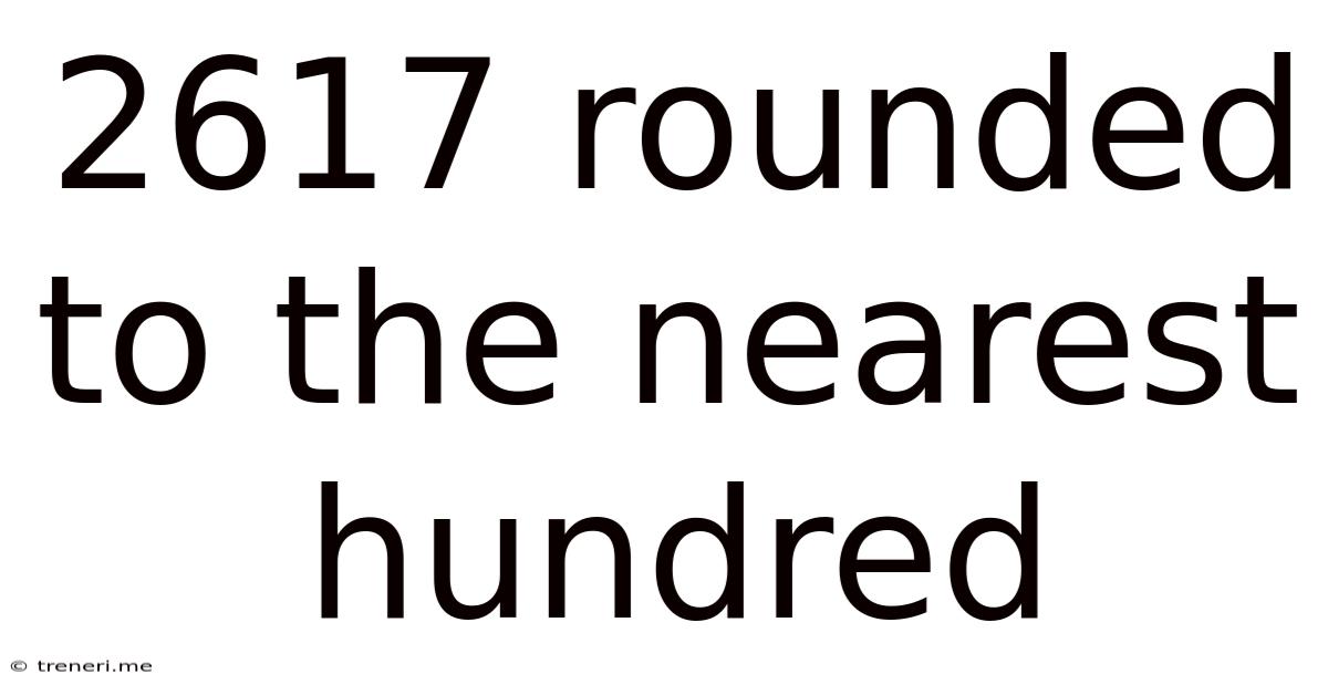 2617 Rounded To The Nearest Hundred