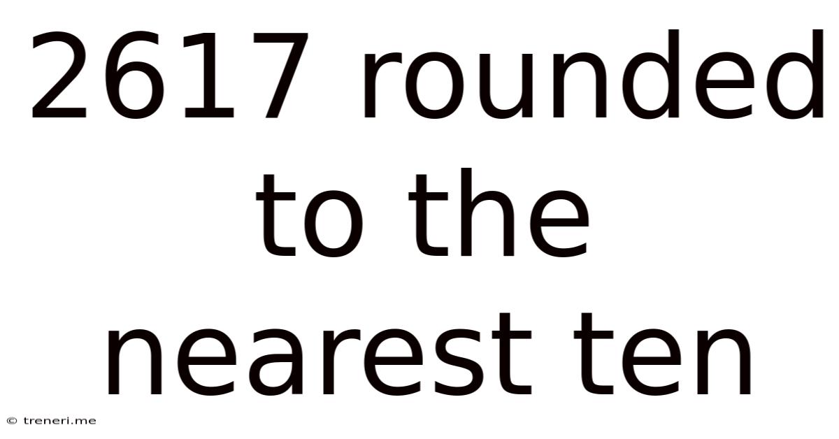 2617 Rounded To The Nearest Ten