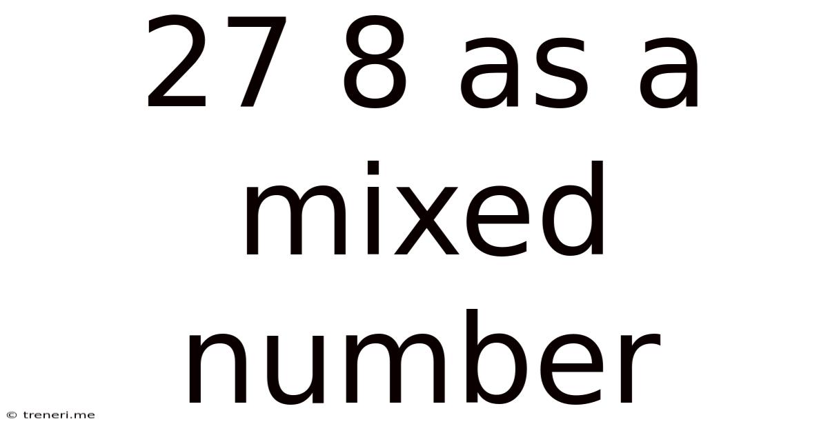 27 8 As A Mixed Number