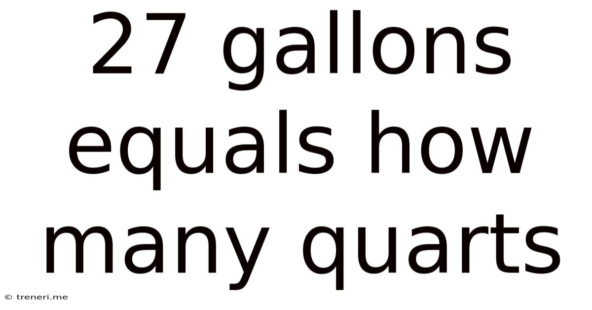 27 Gallons Equals How Many Quarts