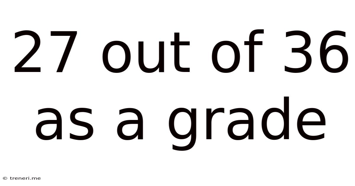 27 Out Of 36 As A Grade