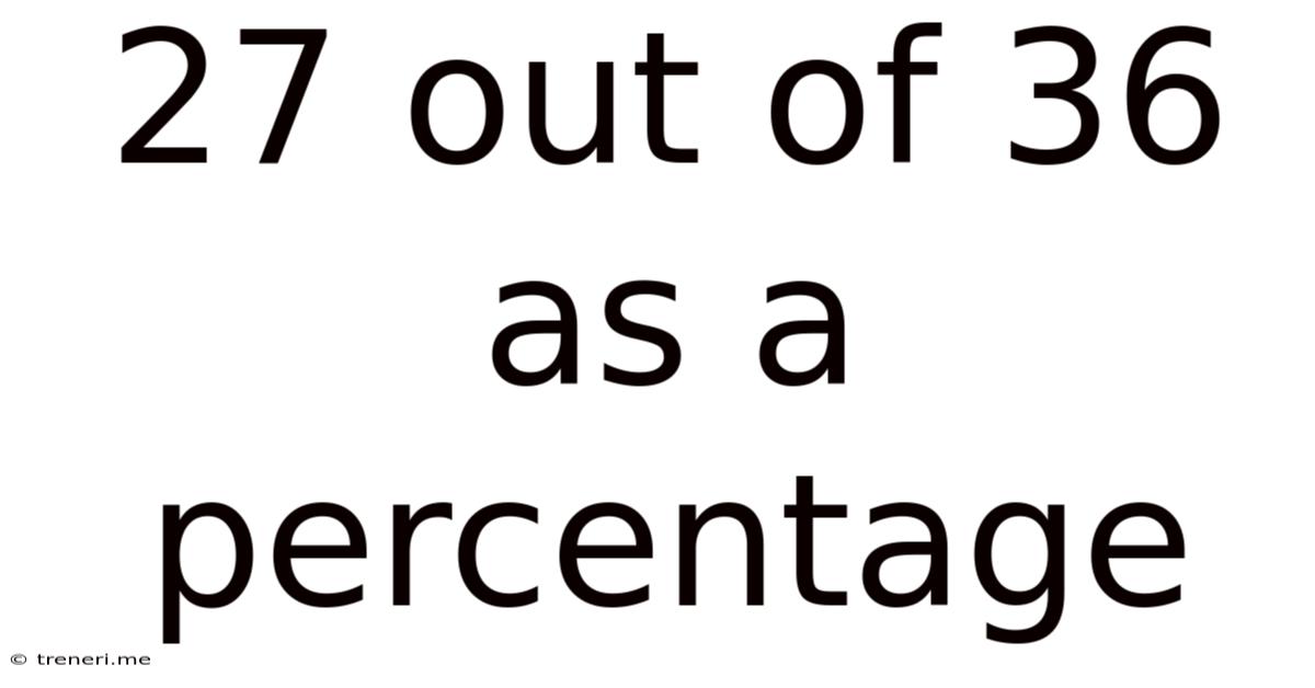 27 Out Of 36 As A Percentage