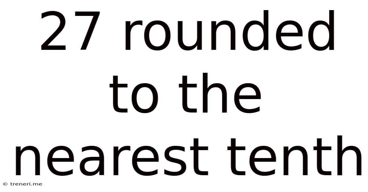 27 Rounded To The Nearest Tenth
