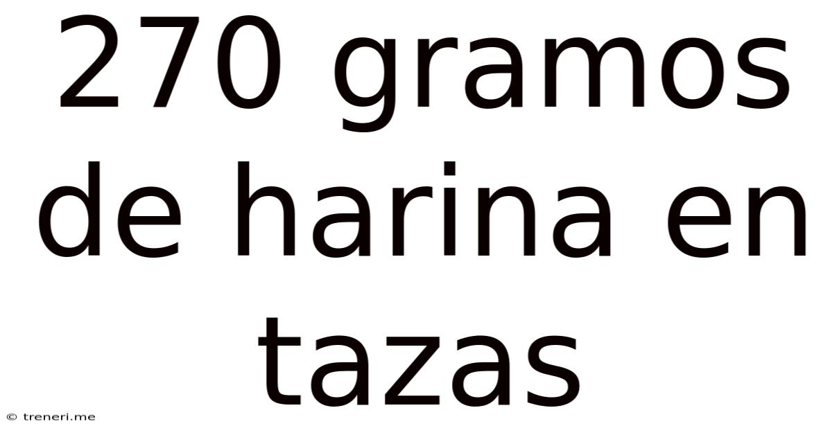 270 Gramos De Harina En Tazas