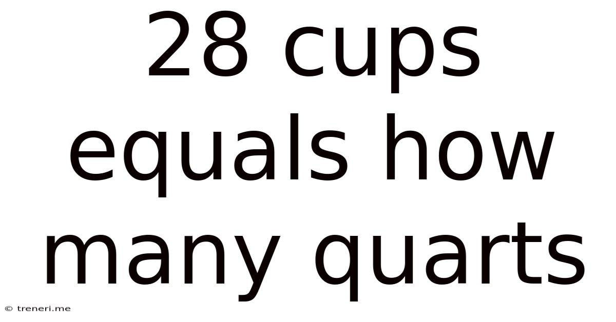 28 Cups Equals How Many Quarts