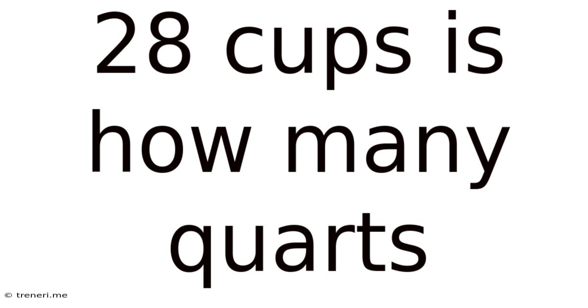 28 Cups Is How Many Quarts