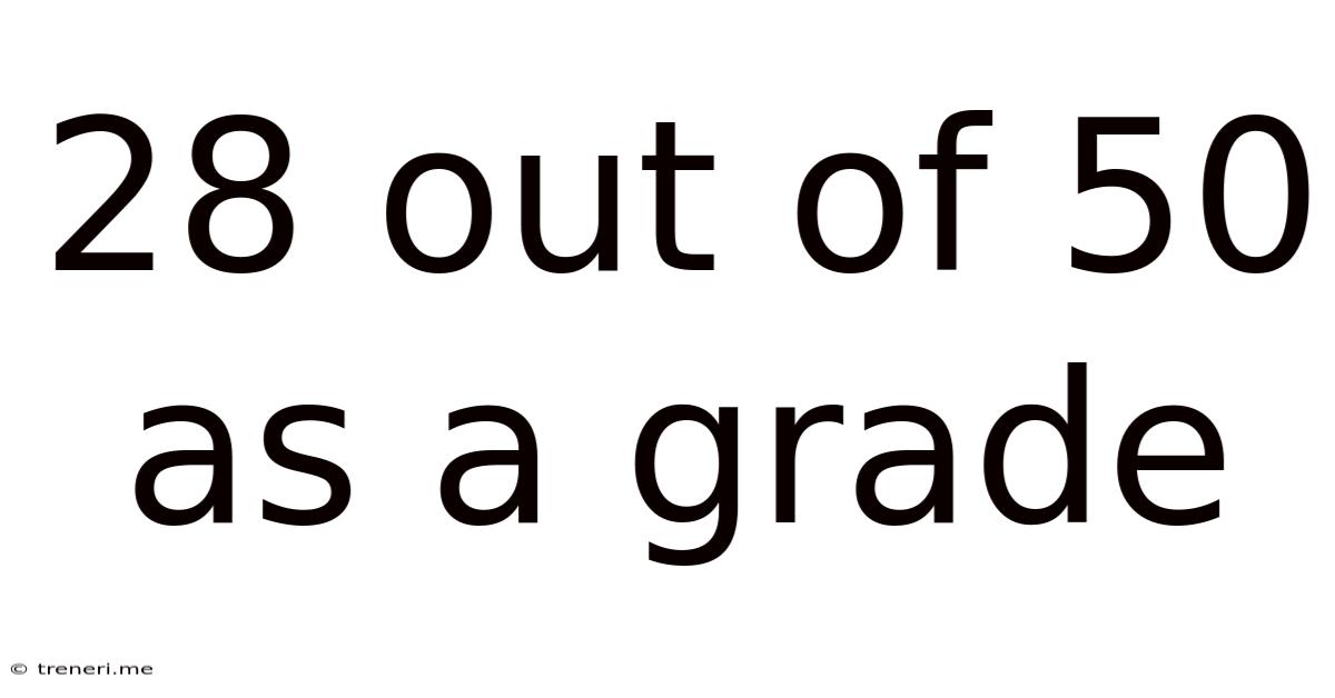 28 Out Of 50 As A Grade