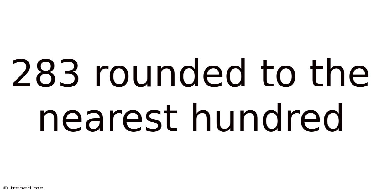 283 Rounded To The Nearest Hundred