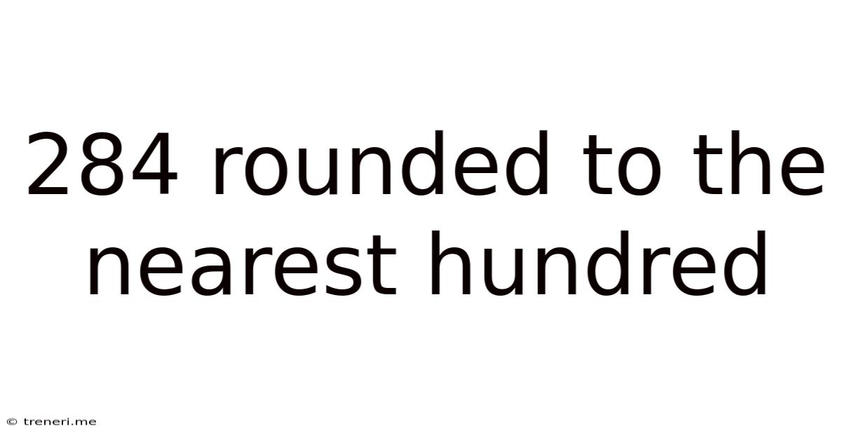 284 Rounded To The Nearest Hundred