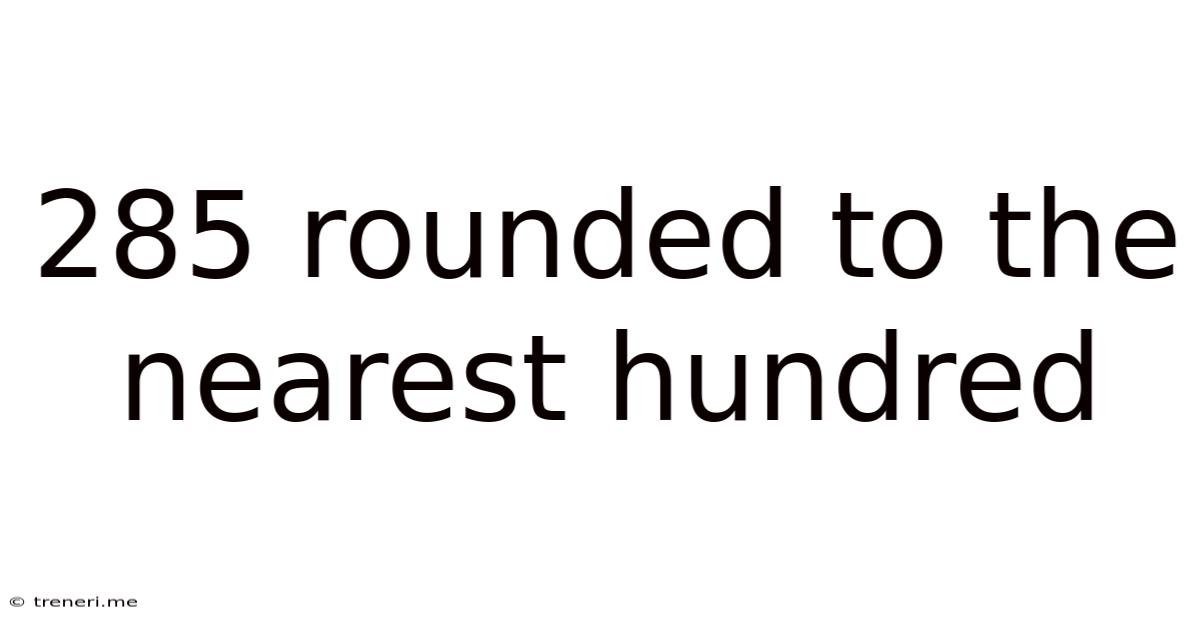 285 Rounded To The Nearest Hundred