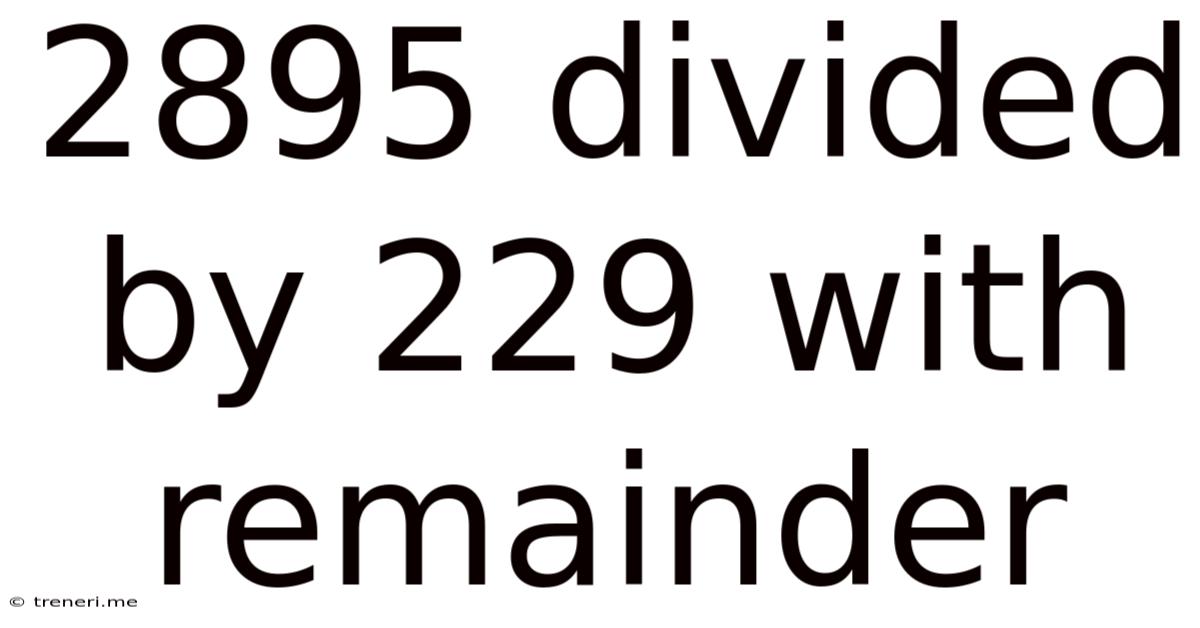 2895 Divided By 229 With Remainder