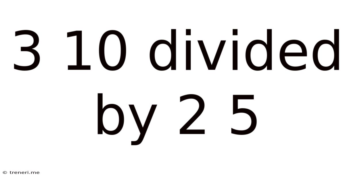 3 10 Divided By 2 5