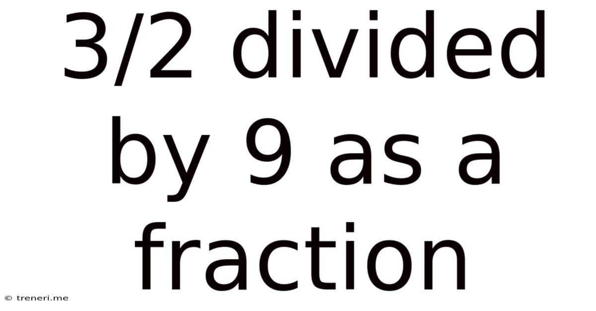 3/2 Divided By 9 As A Fraction