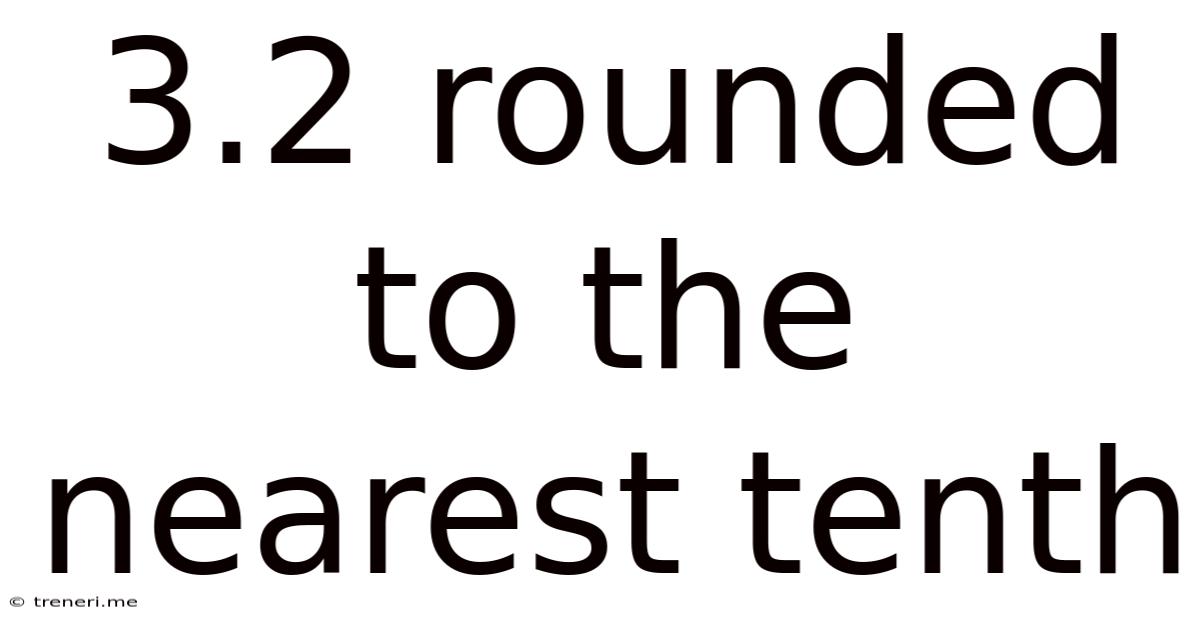 3.2 Rounded To The Nearest Tenth