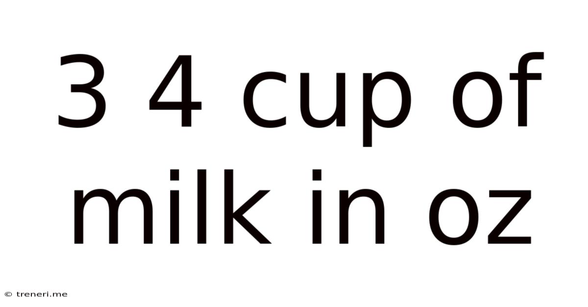 3 4 Cup Of Milk In Oz