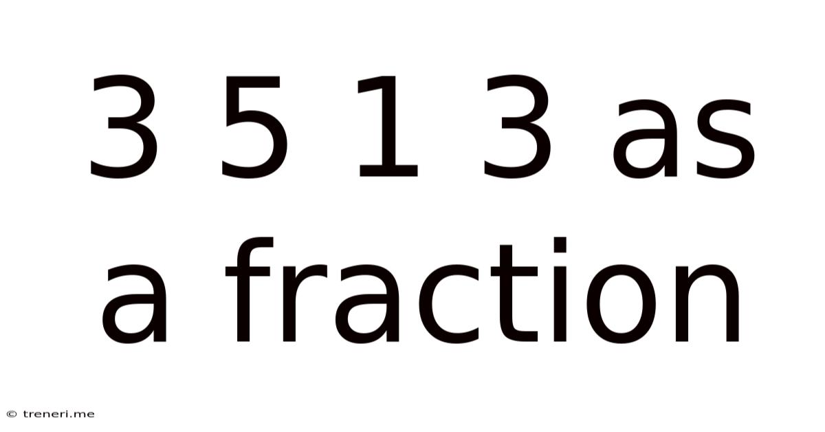 3 5 1 3 As A Fraction