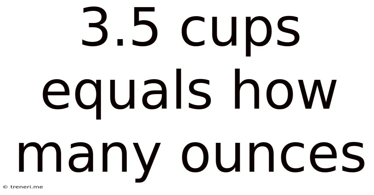 3.5 Cups Equals How Many Ounces