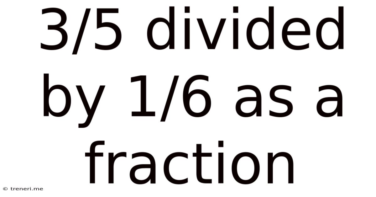 3/5 Divided By 1/6 As A Fraction