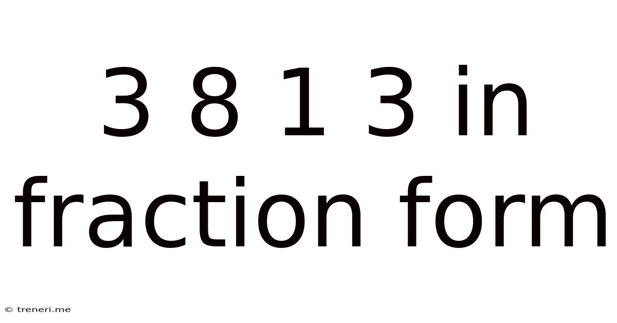 3 8 1 3 In Fraction Form