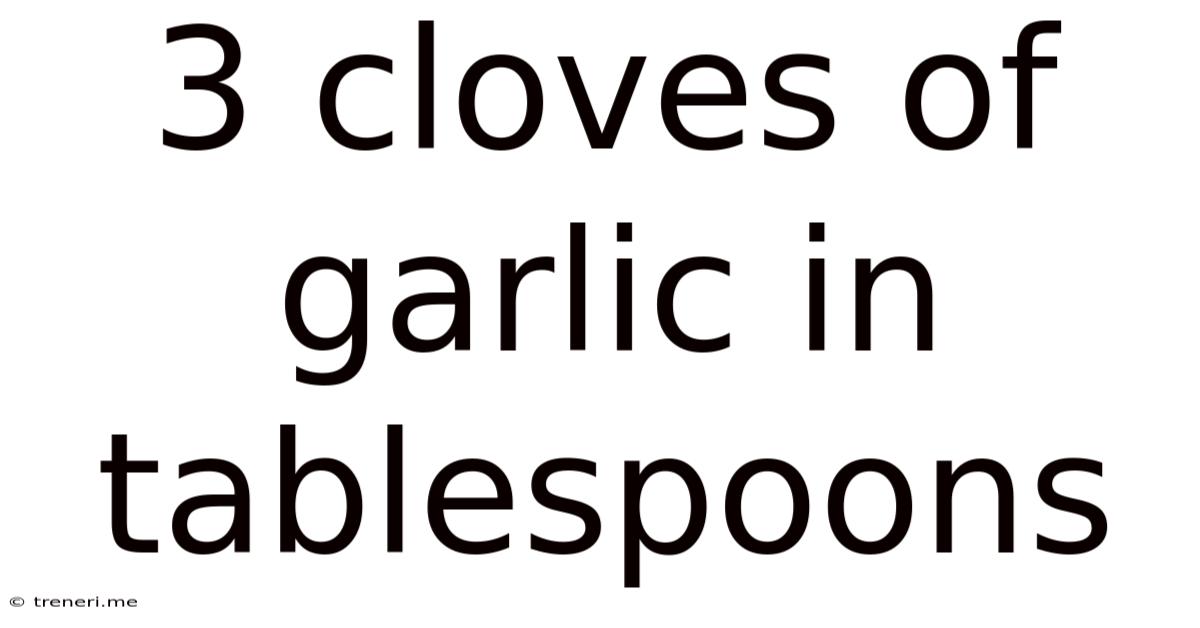 3 Cloves Of Garlic In Tablespoons
