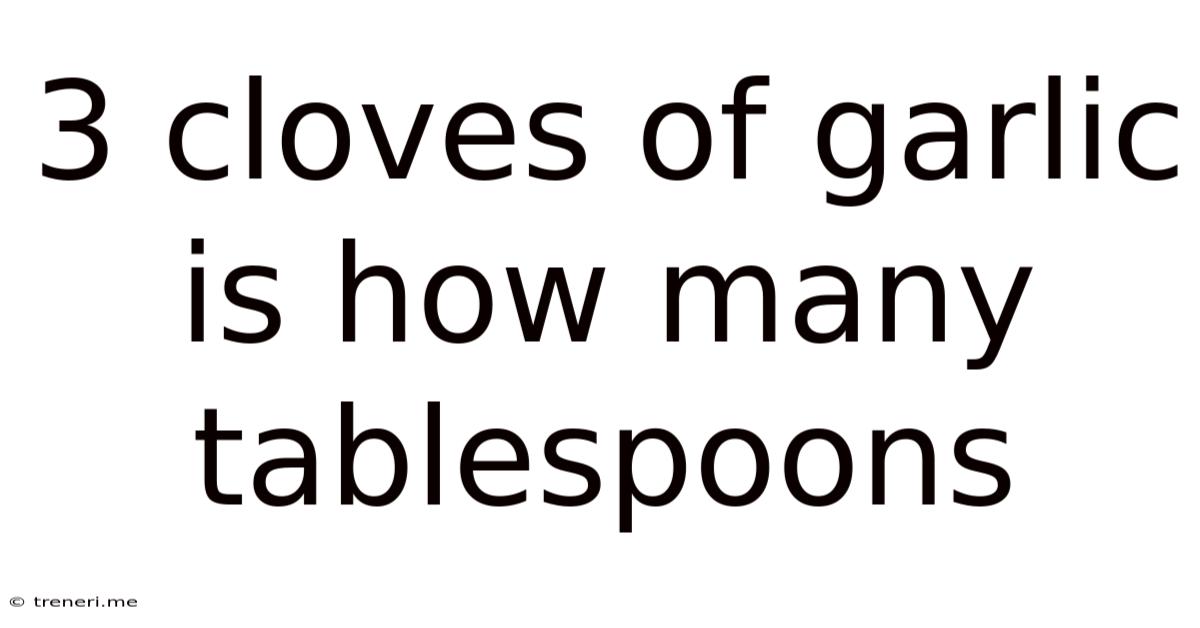 3 Cloves Of Garlic Is How Many Tablespoons