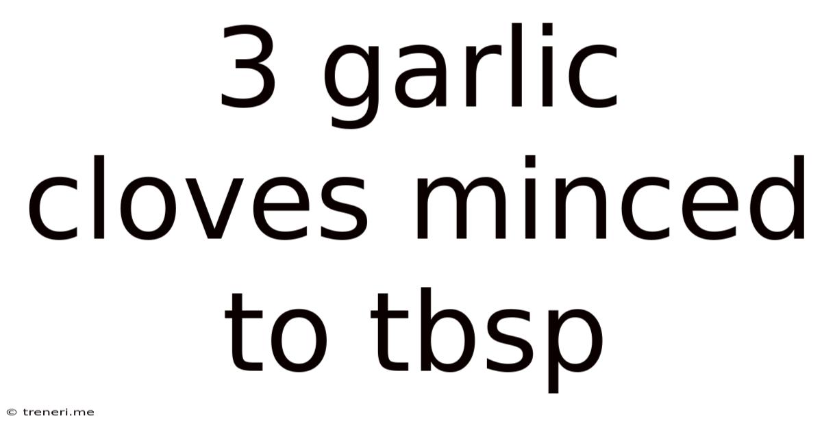 3 Garlic Cloves Minced To Tbsp
