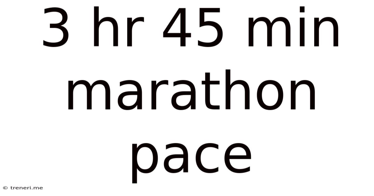 3 Hr 45 Min Marathon Pace