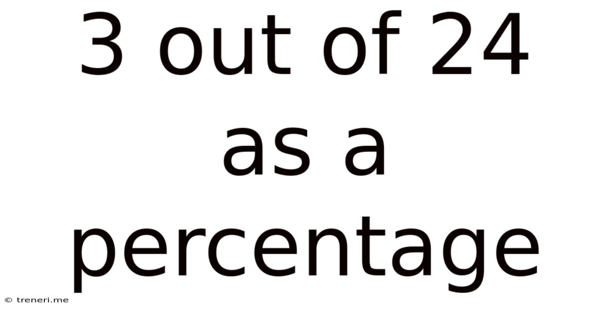 3 Out Of 24 As A Percentage