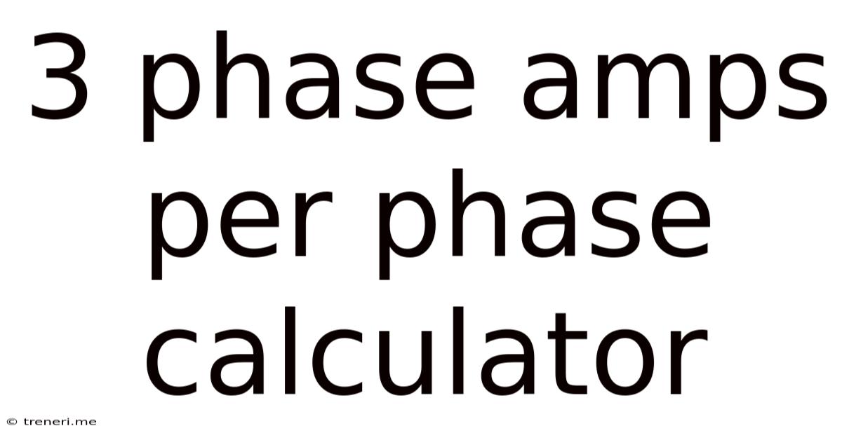 3 Phase Amps Per Phase Calculator