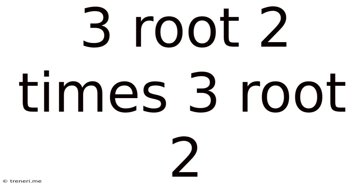 3 Root 2 Times 3 Root 2