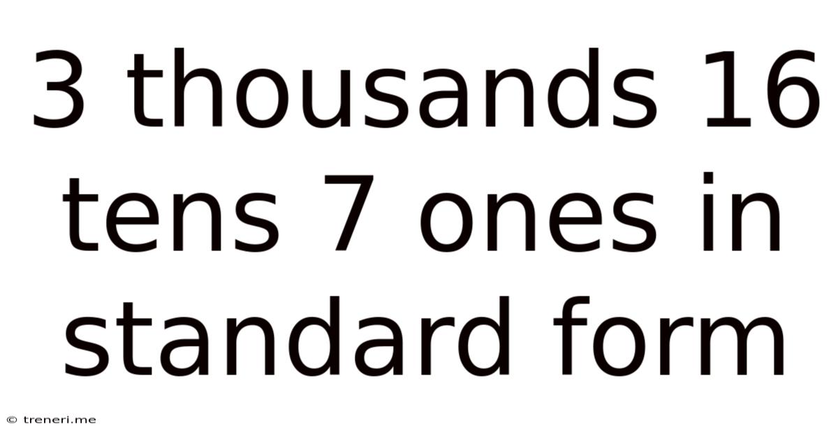 3 Thousands 16 Tens 7 Ones In Standard Form