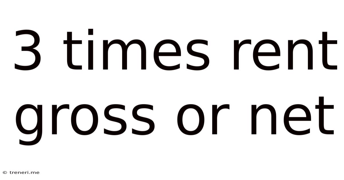 3 Times Rent Gross Or Net