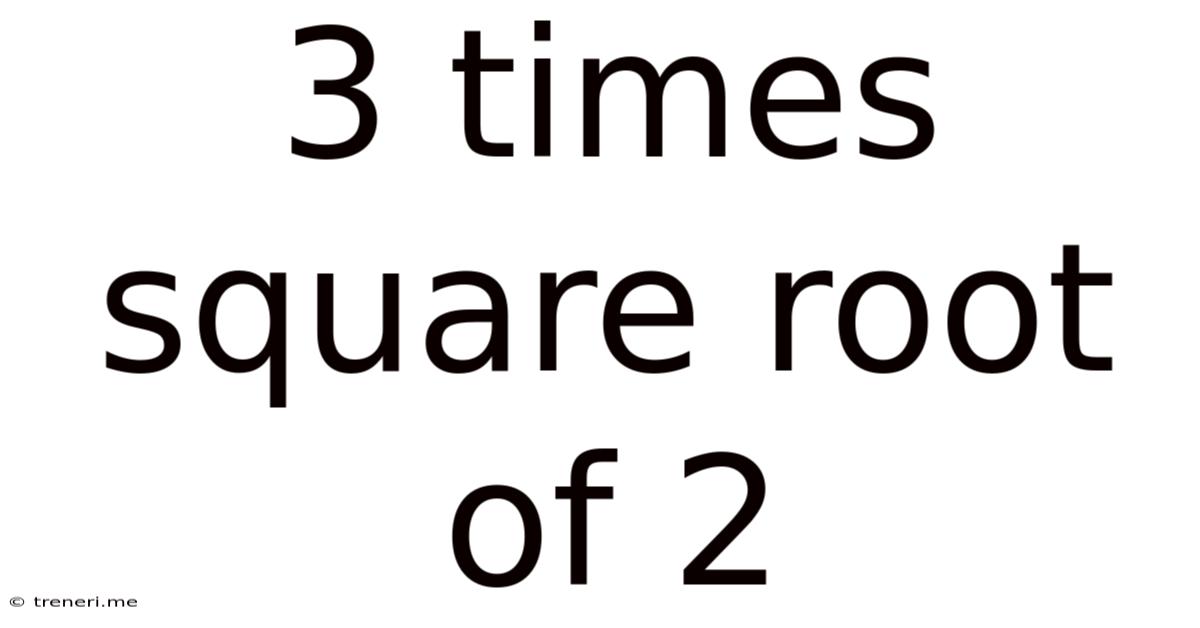 3 Times Square Root Of 2