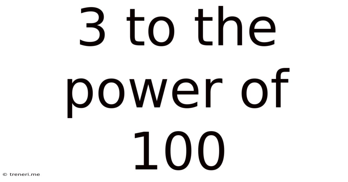 3 To The Power Of 100