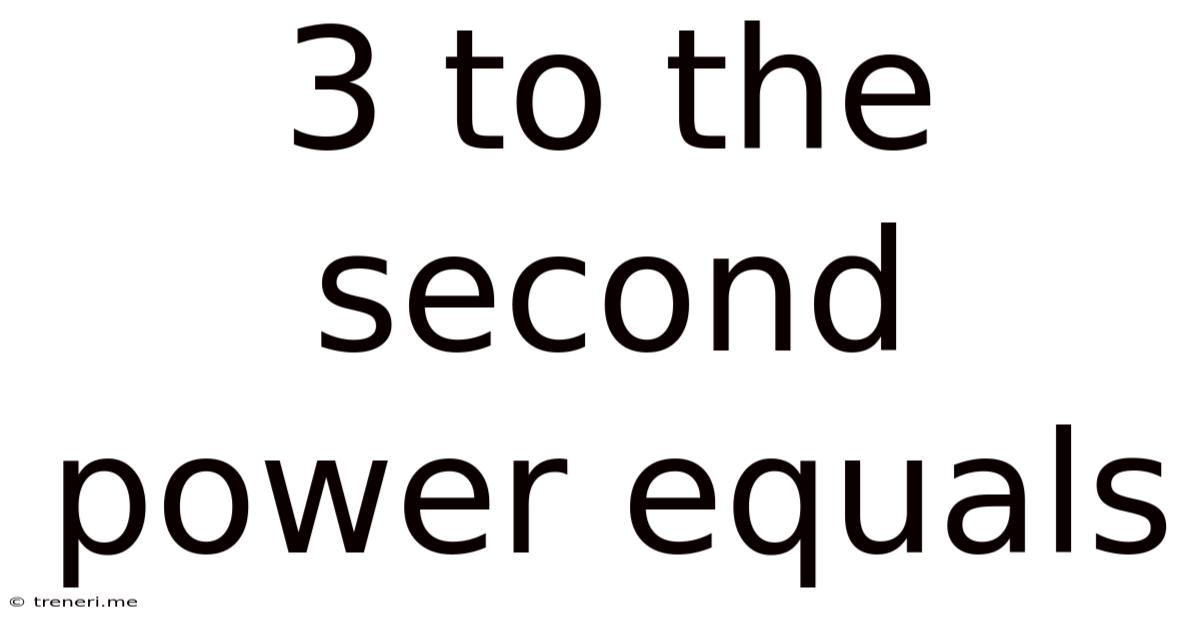 3 To The Second Power Equals