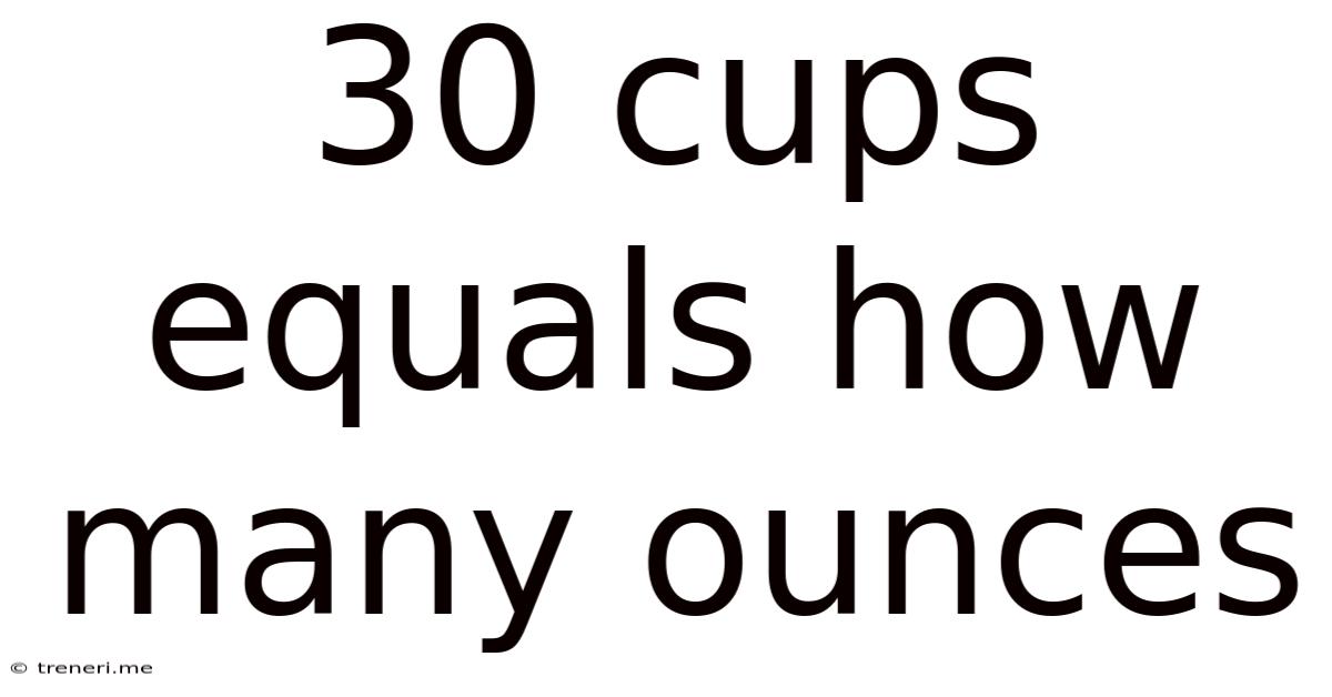 30 Cups Equals How Many Ounces
