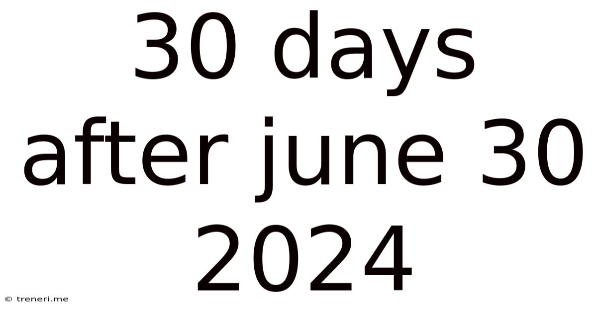30 Days After June 30 2024