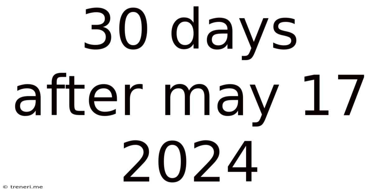 30 Days After May 17 2024
