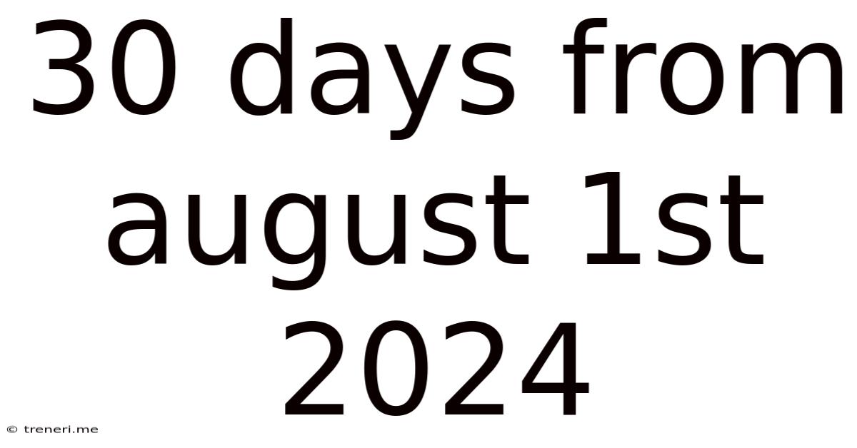 30 Days From August 1st 2024